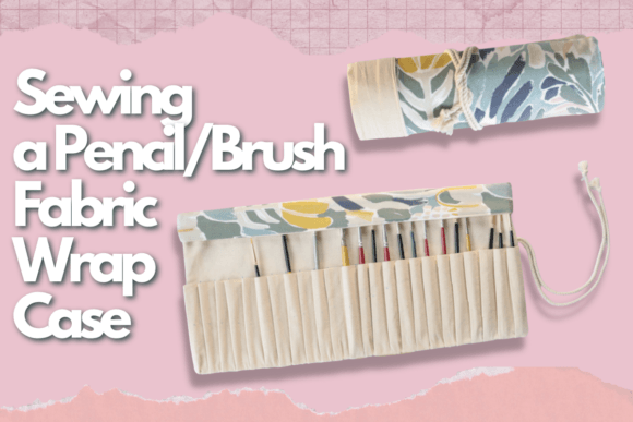 Download Sewing a Pencil/Brush Fabric Wrap Case - Premium Resources
